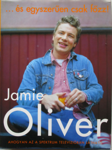 Jamie Oliver - s egyszeren csak fzz!