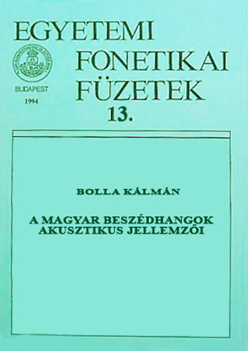 Bolla K�lm�n - A magyar besz�dhangok akusztikus jellemz�i