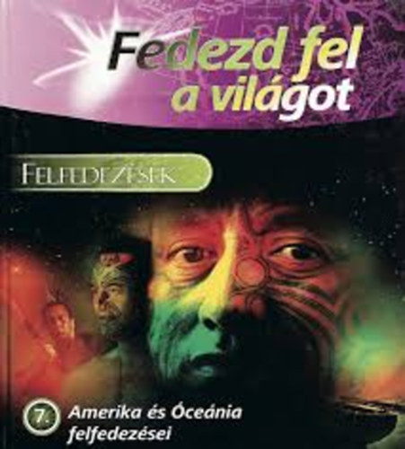 Felfedezsek - Amerika s cenia felfedezsei (Fedezd fel a vilgot)