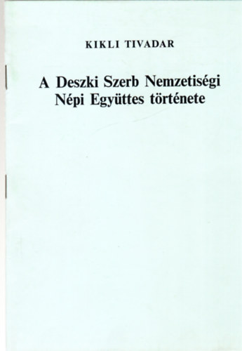 Kikli Tivadar  (szerk.) - A Deszki Szerb Nemzetisgi Npi Egyttes trtnete- dediklt.