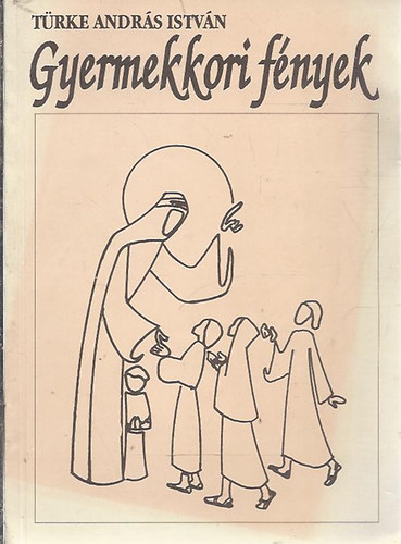 T�rke Andr�s Istv�n - Gyermekkori f�nyek