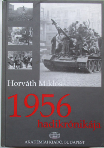 Horv�th Mikl�s - 1956 hadikr�nik�ja