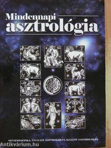 Mindennapi asztrol�gia SZ�MMISZTIKA, NYUGATI ASZTROL�GIA, KELETI ASZTROL�GIA