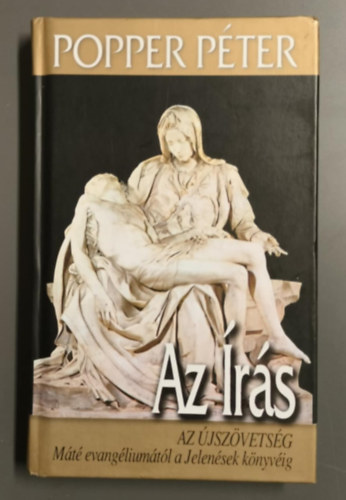 Popper P�ter - Az �r�s - Az �jsz�vets�g - M�t� evang�lium�t�l a Jelen�sek k�nyv�ig