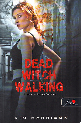 Kim Harrison - Boszorknyfutam (Dead Witch Walking)