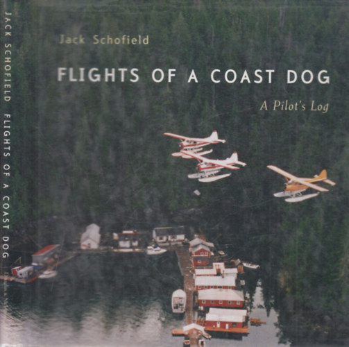 Jack Schofield - Flights of a coast dog - A Pilot's log