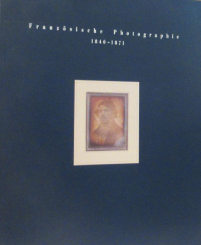 Franzsische Photographie 1840-1871