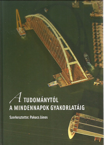 Pakucs János dr. (szerk.) - A tudománytól a mindennapok gyakorlatáig