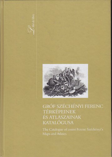 Plihl Katalin   (szerk.) - Grf Szchnyi Ferenc trkpeinek s atlaszainak katalgusa (1. ktet) - Kziratos trkpek s atlaszok