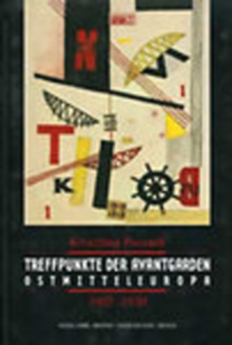 Krisztina Passuth - Treffpunkte der Avantgarden Ostmitteleuropa 1907-1930