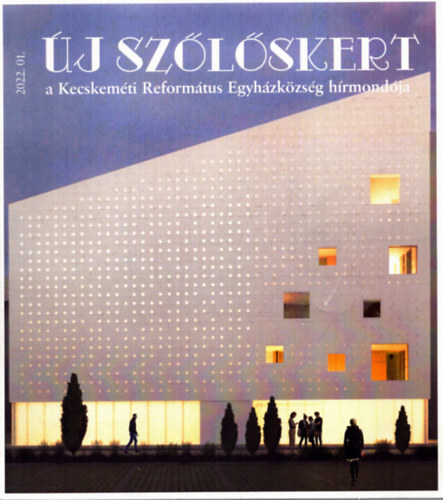 B�n Magdolna  (f�szerk:) - �j Sz�l�skert 2022/01. - a Kecskem�ti Reform�tus Egyh�zk�zs�g h�mond�ja