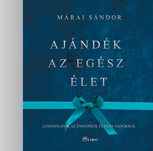 Márai Sándor - Ajándék az egész élet