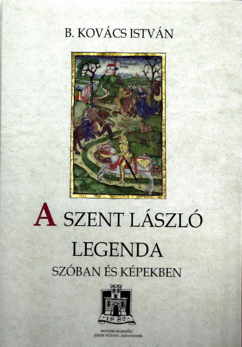 B. Kov�cs Istv�n - A Szent L�szl� legenda sz�ban �s k�pekben