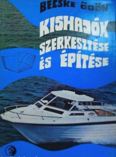 Becske dn - Kishajk szerkesztse s ptse ( hajgeometriai s slyszmtsok, hajtest ellenllsai, kishajk ptanyagai s eszkzei, fahajk ptse, fmhajk ksztse, evezs, vitorls s motoros hajk)