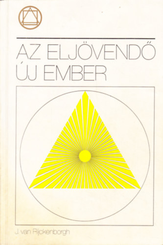 Szerz J. van Rijckenborgh - Az eljvend j ember    - nismeret, az j emberr vls felttele - Az j-emberrvls htszeres svnye - Az j ember adottsgai s kpessgei - Az j ember adottsgai s kpessgei