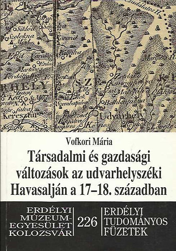 Vofkori Mria - Trsadalmi s gazdasgi vltozsok az udvarhelyszki Havasaljn a 17-18. szzadban