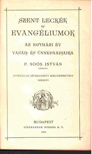 P. Soós István - Szent leckék és evangéliumok az egyházi év vasár- és ünnepnapjaira