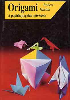 Robert Harbin - Origami-A pap�rhajtogt�s m�v�szete