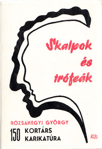 Rzsahegyi Gyrgy - Skalpok s trfek (150 kortrs karikatra) (Krpti Gyrgy, olimpiai bajnoknak dediklt pldny)