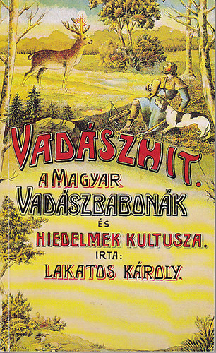 Lakatos Kroly - Vadszhit (A magyar vadszbabonk s hiedelmek kultusza)