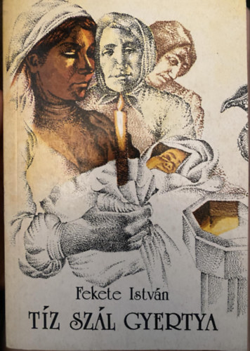 Fekete Istvn - Tz szl gyertya - elbeszlsek