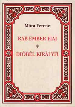 Mra Ferenc - Rab ember fiai - Dibl kirlyfi