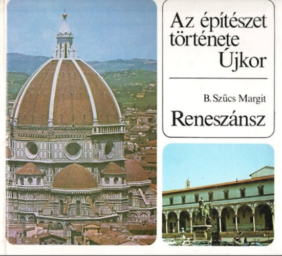 B. Sz�cs Margit - Az �p�t�szet t�rt�nete - �jkor. Renesz�nsz