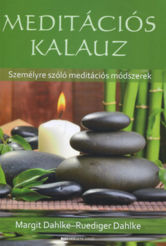 Ruediger és Margit Dahlke - Meditációs kalauz - Személyre szóló meditációs módszerek