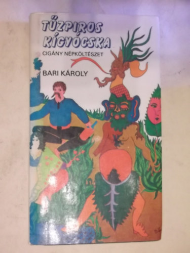 SZERKESZT� Bari K�roly R�zsa Judit FORD�T� Bari K�roly FOT�ZTA T�r�k L�szl� - T�zpiros k�gy�cska - cig�ny n�pk�lt�szet   - A cig�nyok szeg�nys�g�nek eredetmond�ja - A lop�s eredetmond�ja