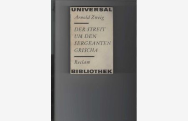 Arnold Zweig - Der Streit um den Sergeanten Grischa