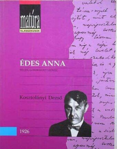 Veres András Kosztolányi Dezső (szerk.) - Édes Anna - Teljes, gondozott szöveg (Matúra Klaszikusok - Kidolgozott érettségi tétel - puskával)