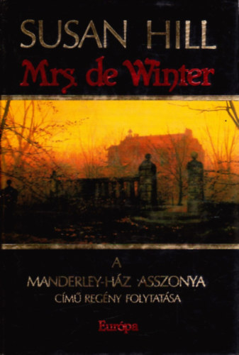 Szerk.: Papp �va, Ford.: Kiss Zsuzsa Susan Hill - Mrs. de Winter - A Manderley-h�z asszonya c�m� reg�ny folytat�sa