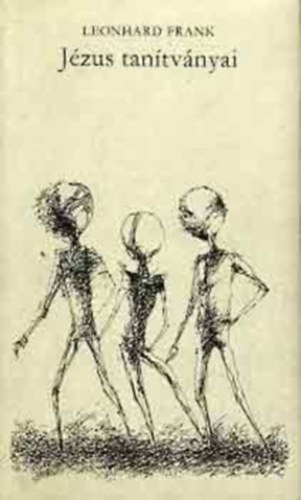 Leonhard Frank - J�zus tan�tv�nyai (Urb�n L�szl� rajzaival)