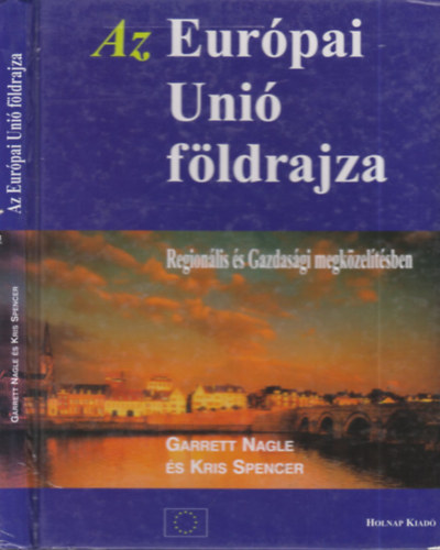 G.-Spencer, K. Nagle - Az Európai Unió földrajza (regionális és gazdasági megközelítésben)