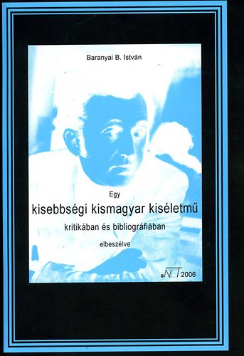 Baranyai B. Istv�n - Egy kisebbs�gi kismagyar kis�letm� kritik�ban �s bibliogr�fi�ban elb.