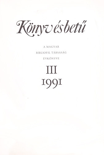 K�nyv �s bet� III. 1991. - A Magyar Bibliofil T�rsas�g �vk�nyve