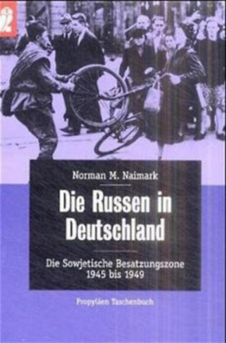 Norman M. Naimark - Die Russen in Deutschland. Die sowjetische Besatzungszone 1945 bis 1949