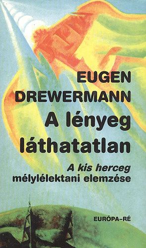 Eugen Drewermann - A l�nyeg l�thatatlan ( A kis herceg m�lyl�lektani elemz�se)