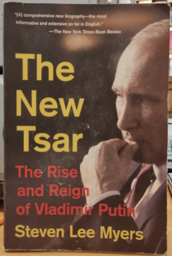 Steven Lee Myers - The New Tsar: The Rise and Reign of Vladimir Putin