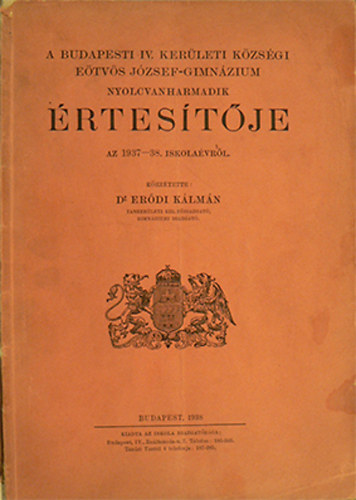 Erdi Klmn  (kzztette) - A budapesti IV. kerleti kzsgi Etvs Jzsef-gimnzium nyolcvanharmadik rtestje az 1937-38. iskolavrl