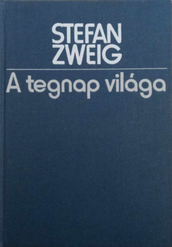 Stefan Zweig - A tegnap vilga