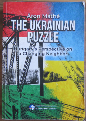 Máthé Áron - The Ukrainian Puzzle - Hungary's Perspective on a Changing Neighbor