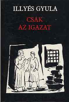 Illyés Gyula - Csak az igazat