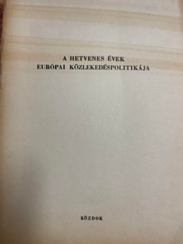 Kom�romi J�zsefn�  (szerk.) - A hetvenes �vek eur�pai k�zleked�spolitik�ja - K�zleked�spolitikai elk�pzel�sek Nyugaton �s Keleten - K�ZIRAT