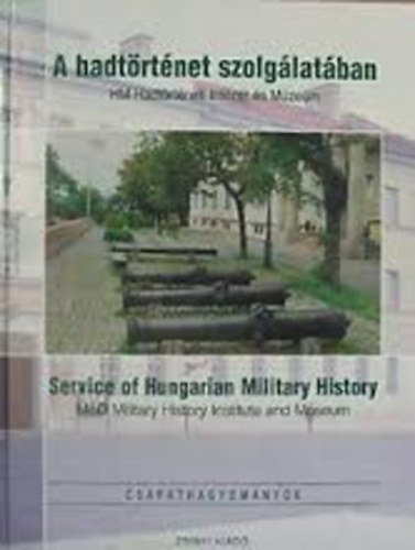 A hadtrtnet szolglatban. HM Hadtrtneti Intzet s Mzeum