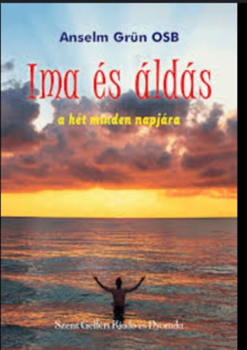 Anselm Grün OSB - Ima és áldás a hét minden napjára