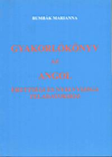 Bumbák M. - Gyakorlókönyv Az Angol Érettségi és Nyelvvizsga Feladatokhoz