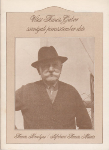 Tam�s K�rolyn�-S�falvin� Tam�s M�rta - Vit�z Tam�s G�bor szentg�li parasztember �lete