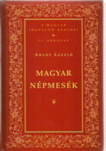 Arany Lszl - Magyar npmesk ( A Magyar Irodalom Remekei II.sorozat)