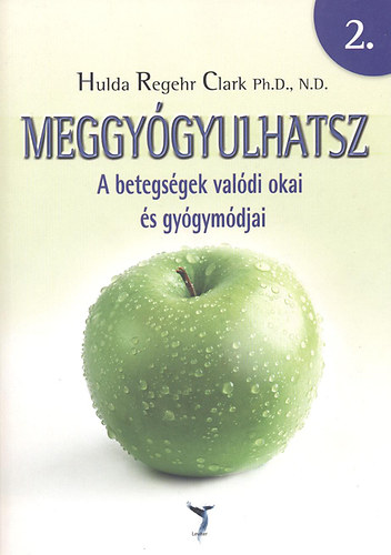 Hulda Regehr Clark - Meggy�gyulhatsz 2. A betegs�gek val�di okai �s gy�gym�djai